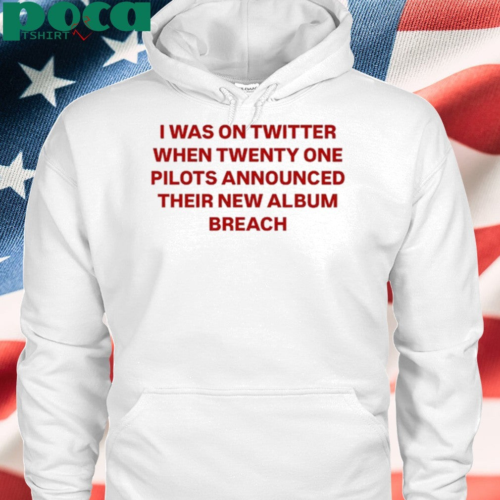I Was On Twitter When Announced Their New Album Breach Shirt