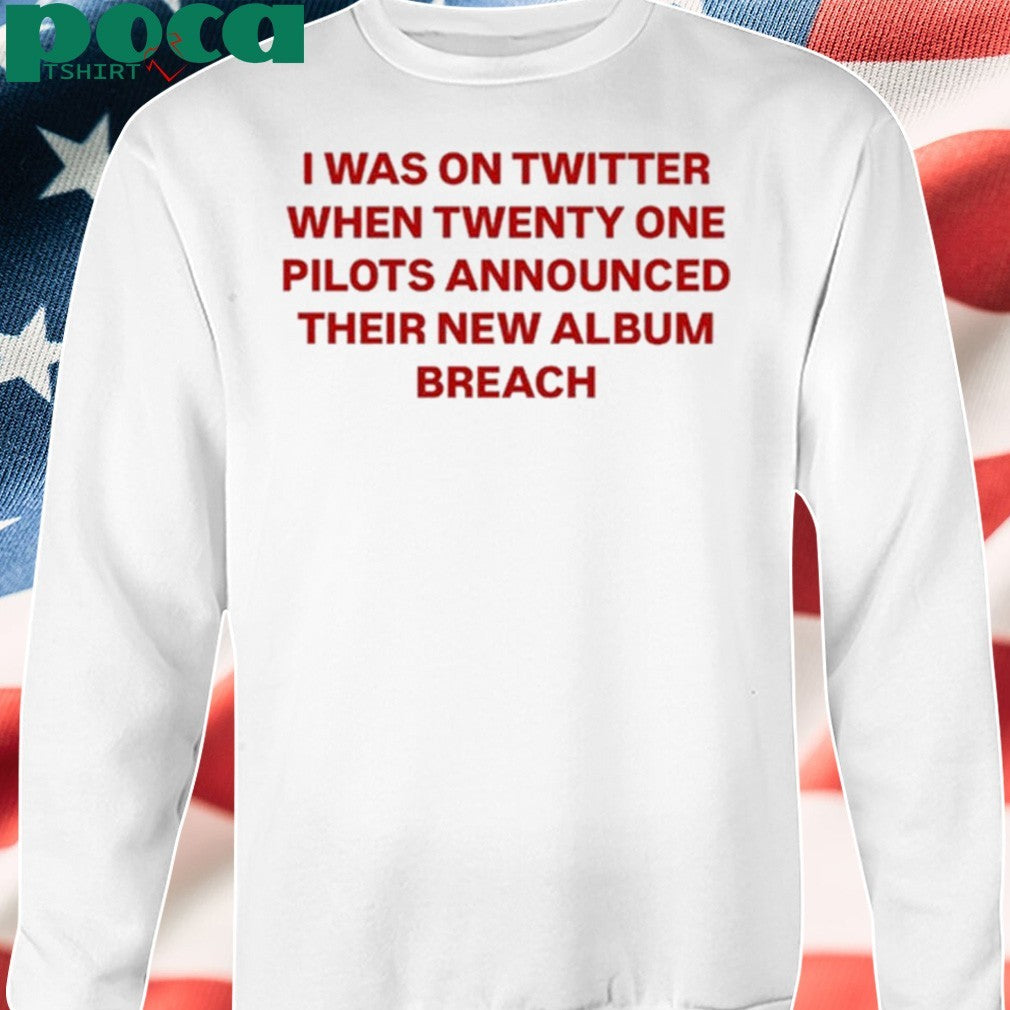 I Was On Twitter When Announced Their New Album Breach Shirt