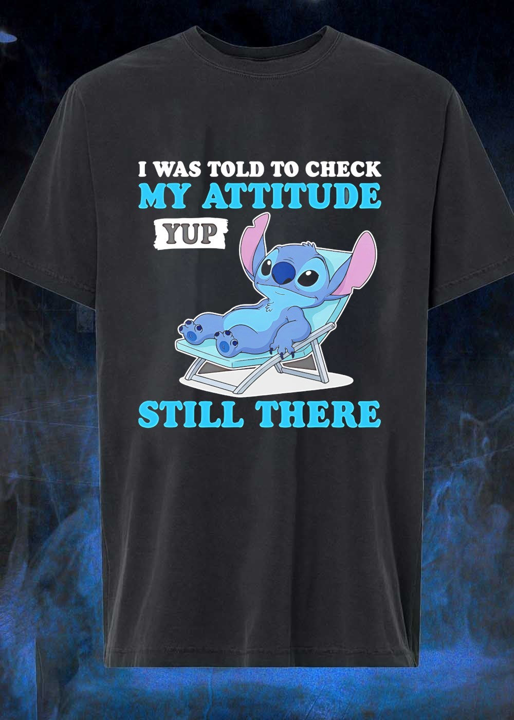 I Was Told to Check My Attitude Yup Still There T-Shirt