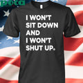 I Won’t Sit Down And I Won’t Shut Up shirt
