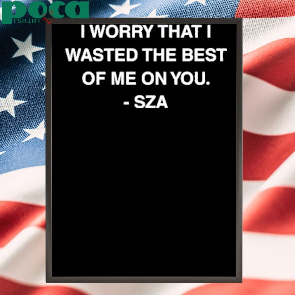I Worry That I Wasted The Best Of Me On You Shirt