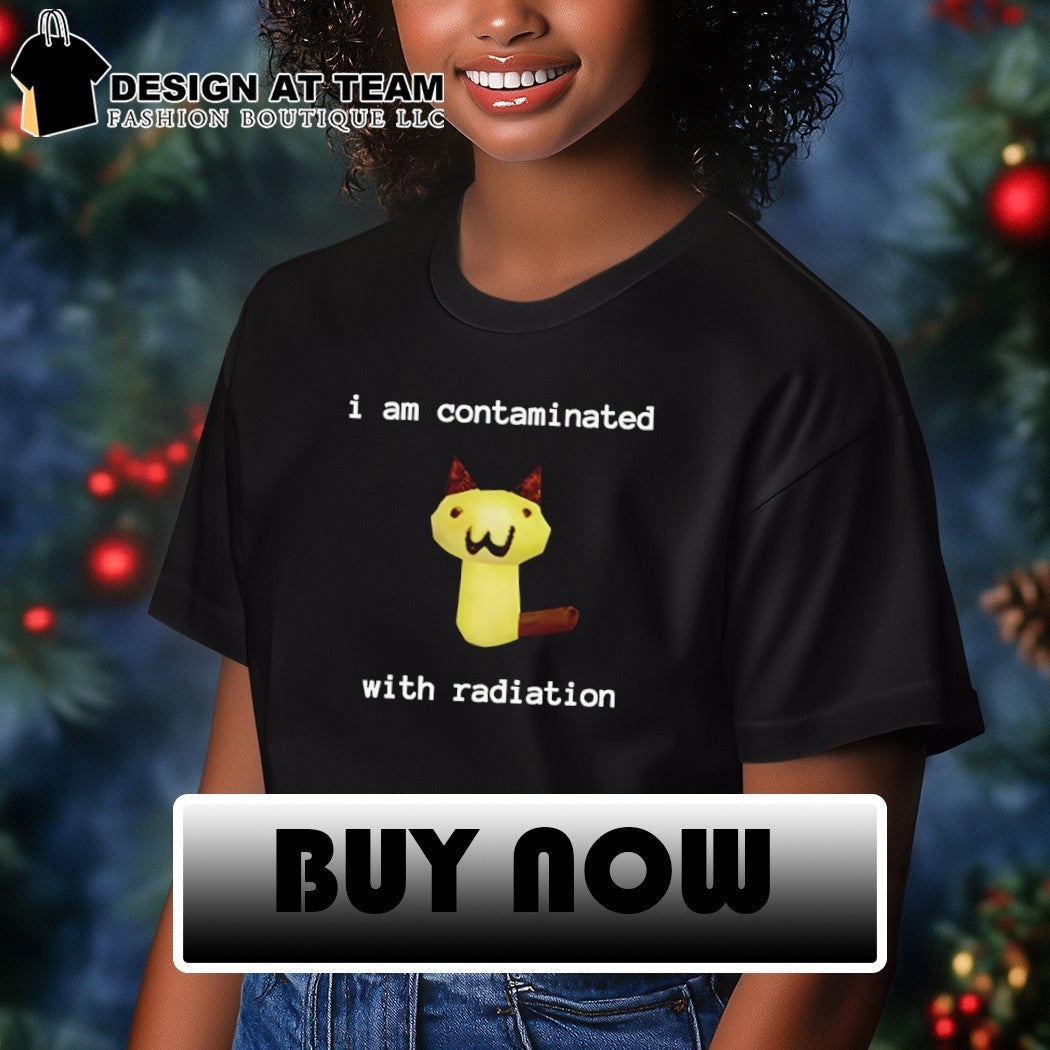 I am contaminated with radiation cat meme shirt
