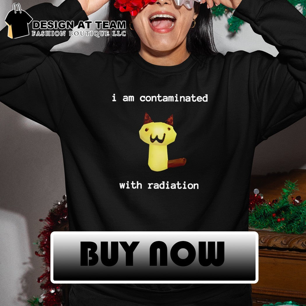 I am contaminated with radiation cat meme shirt