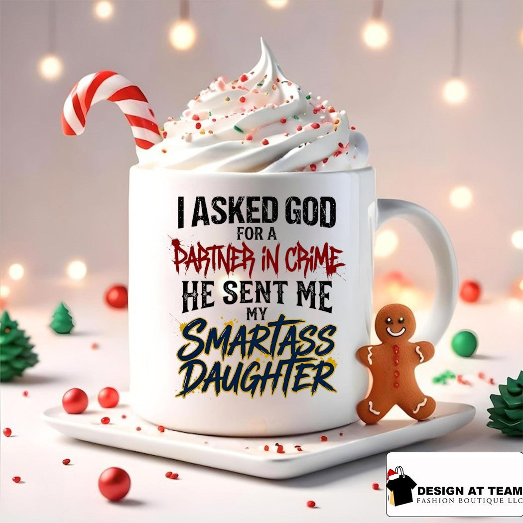 I asked god for a partner in crime he sent me my smartass daughter shirt
