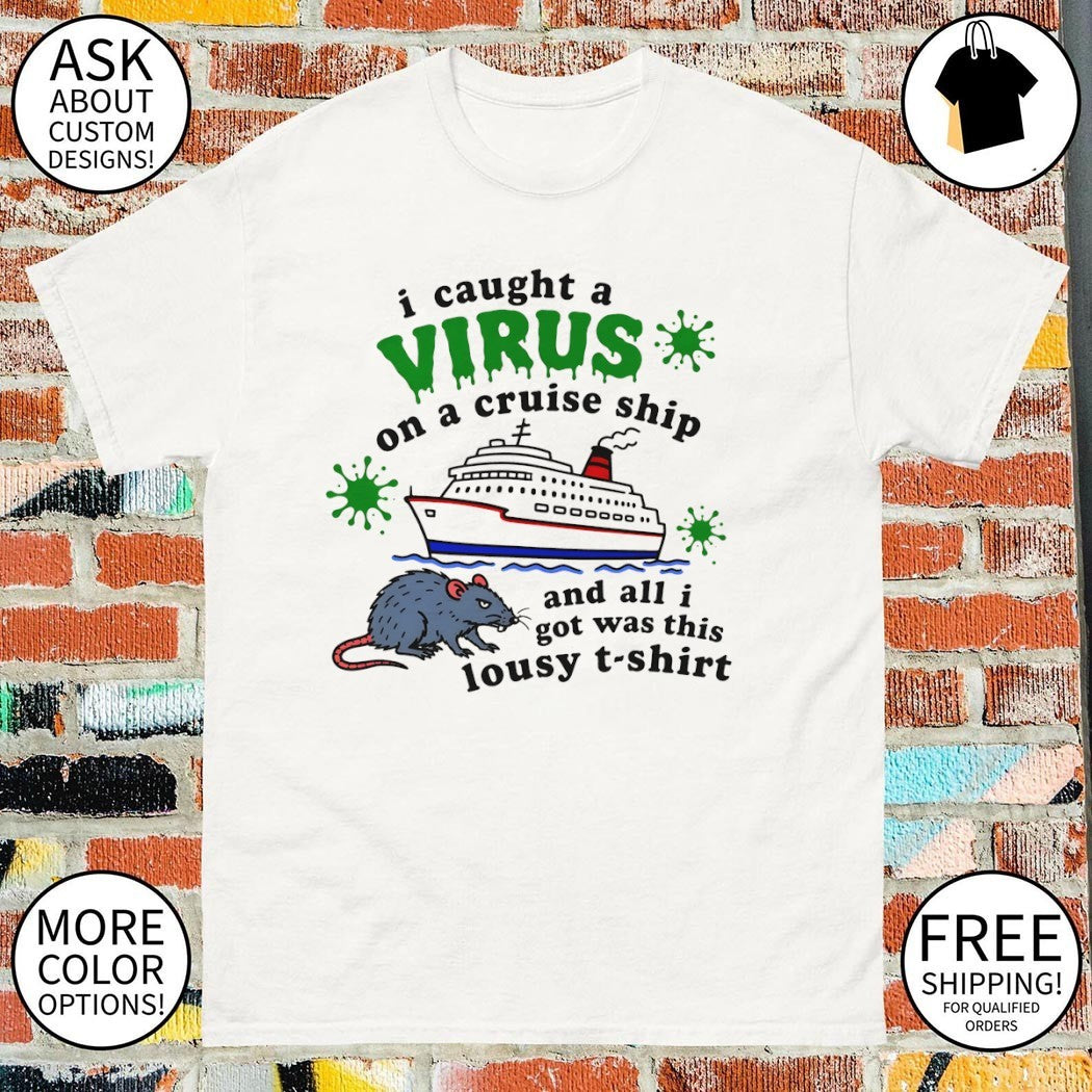 I caught a virus on a cruise ship shirt