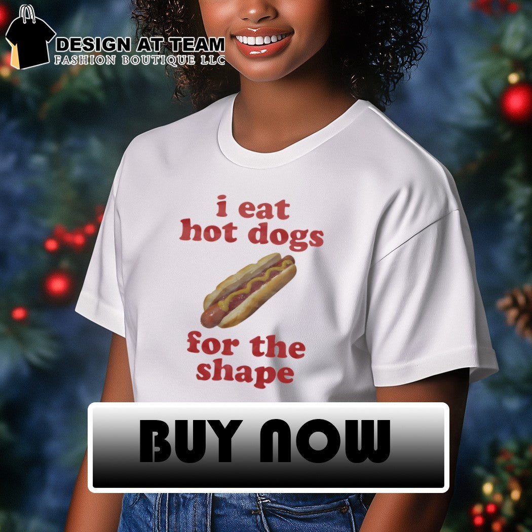 I eat hot dogs for the shape meme shirt