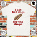 I eat hot dogs for the shape meme shirt