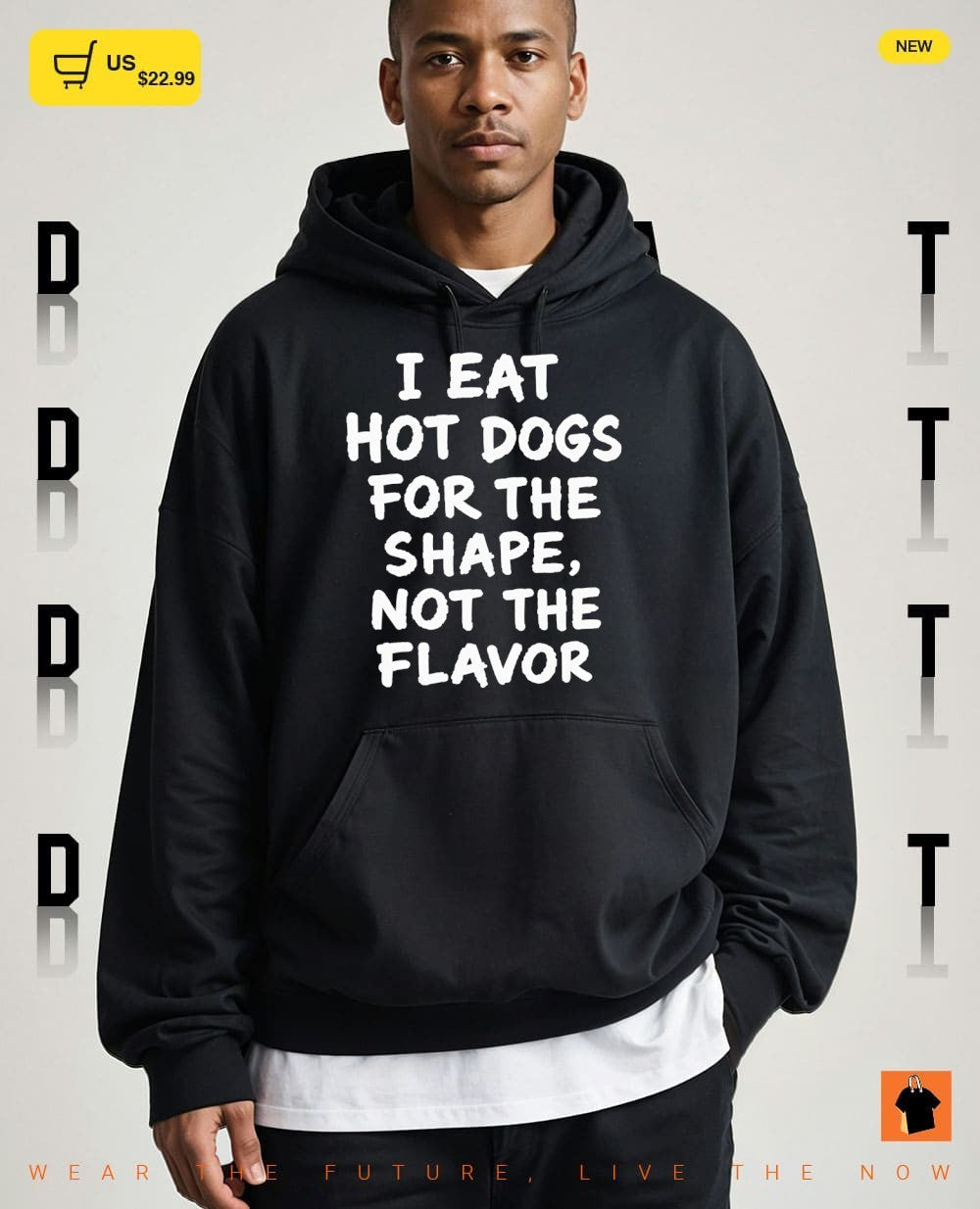I eat hot dogs for the shape not the flavor shirt