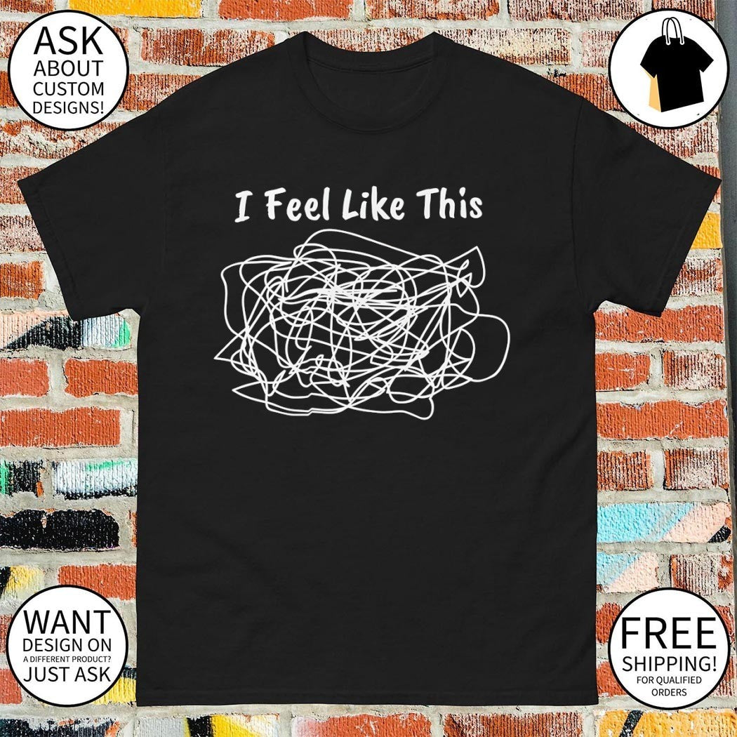 I feel like this shirt