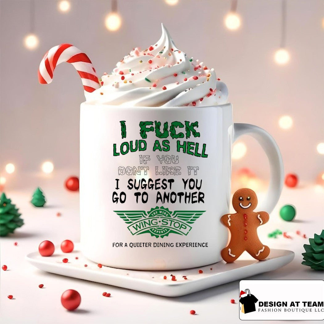 I fuck loud as hell if you don’t like it I suggest you go to another Wing Stop shirt