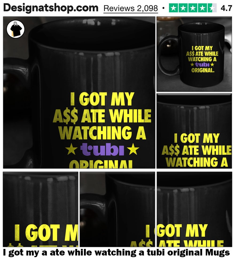 I got my a ate while watching a tubi original shirt