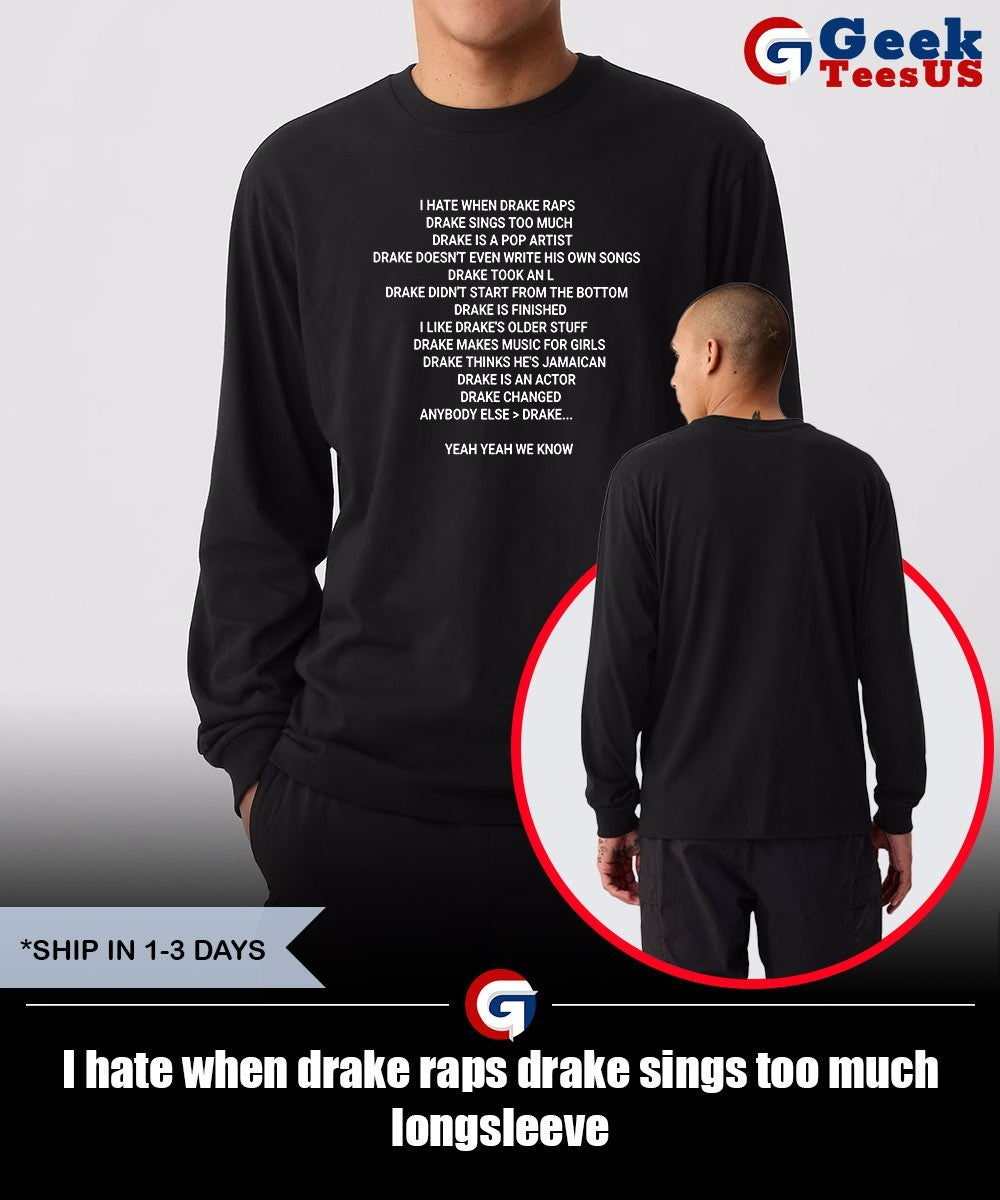 I hate when drake raps drake sings too much shirt