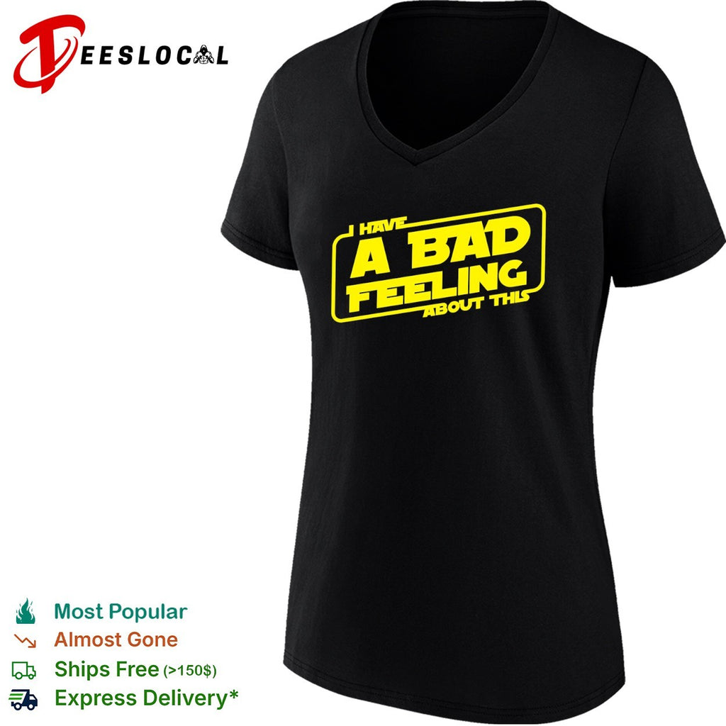 I have a bad feeling about this Star War shirt