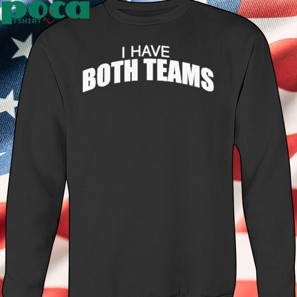 I have both teams shirt