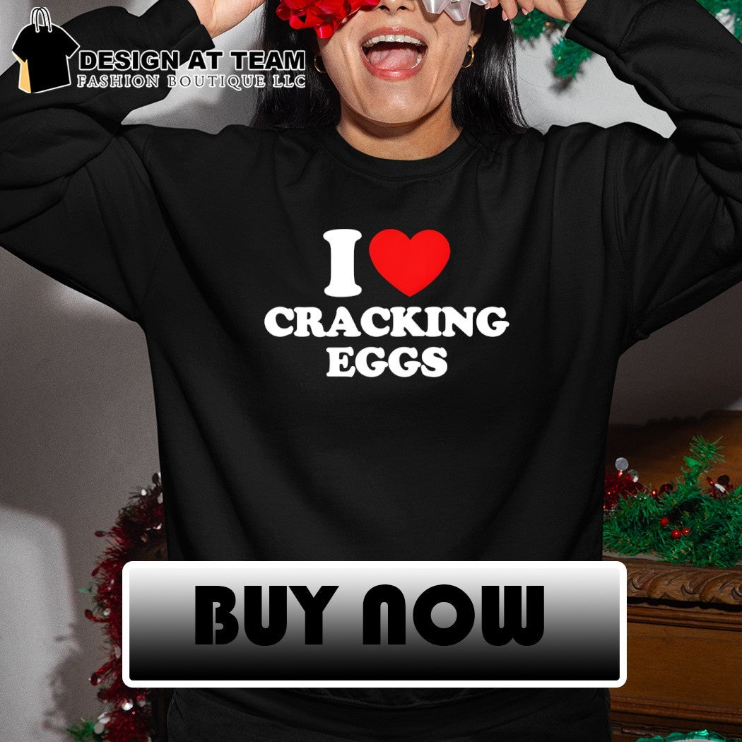 I heart cracking eggs shirt