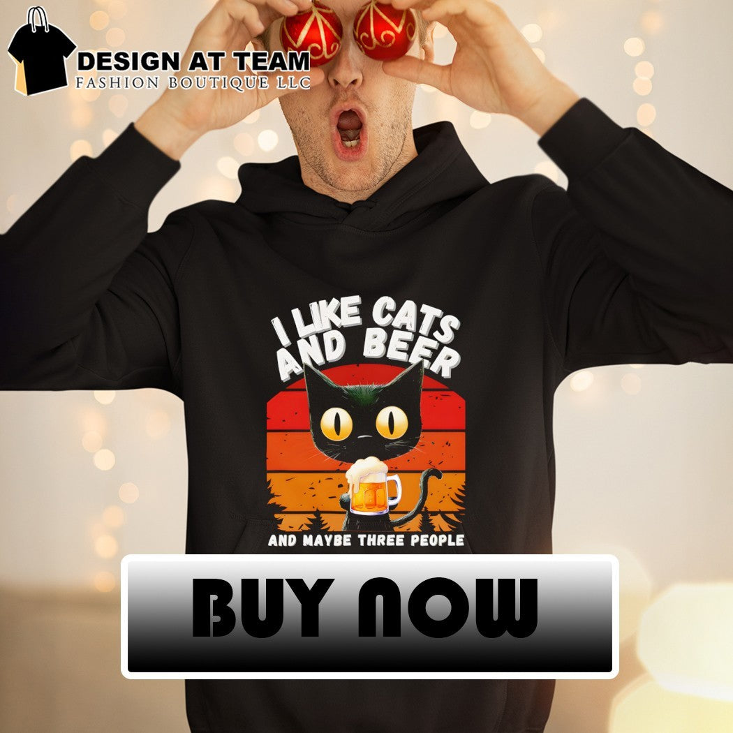 I like cats and beer and maybe three people shirt