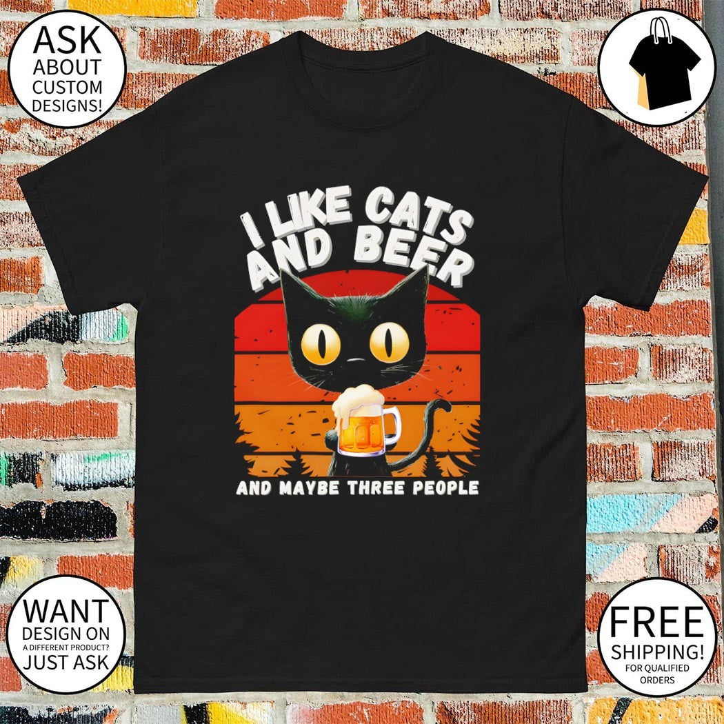 I like cats and beer and maybe three people shirt