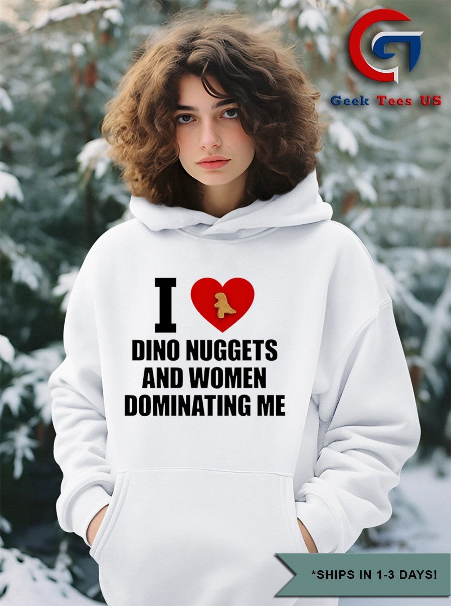 I love dino nuggets and women dominating me shirt