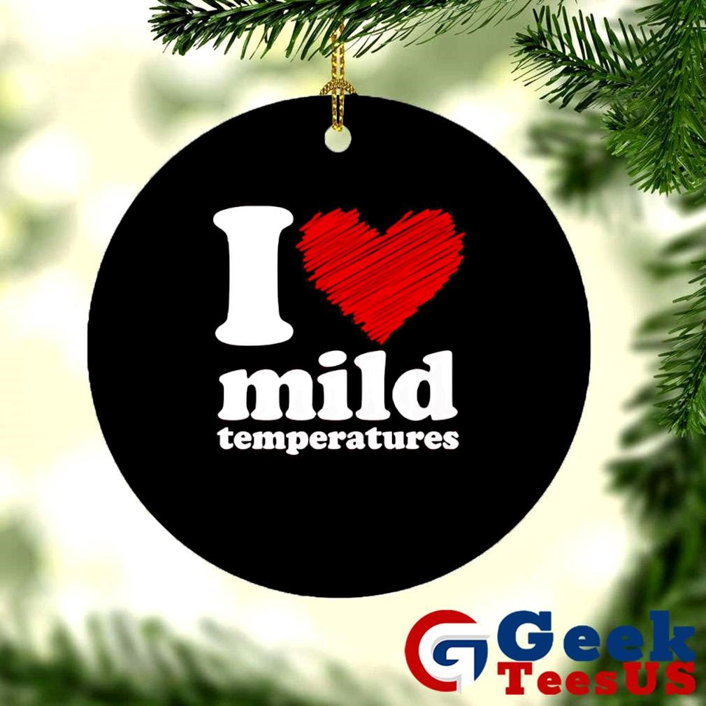 I love mild temperatures shirt