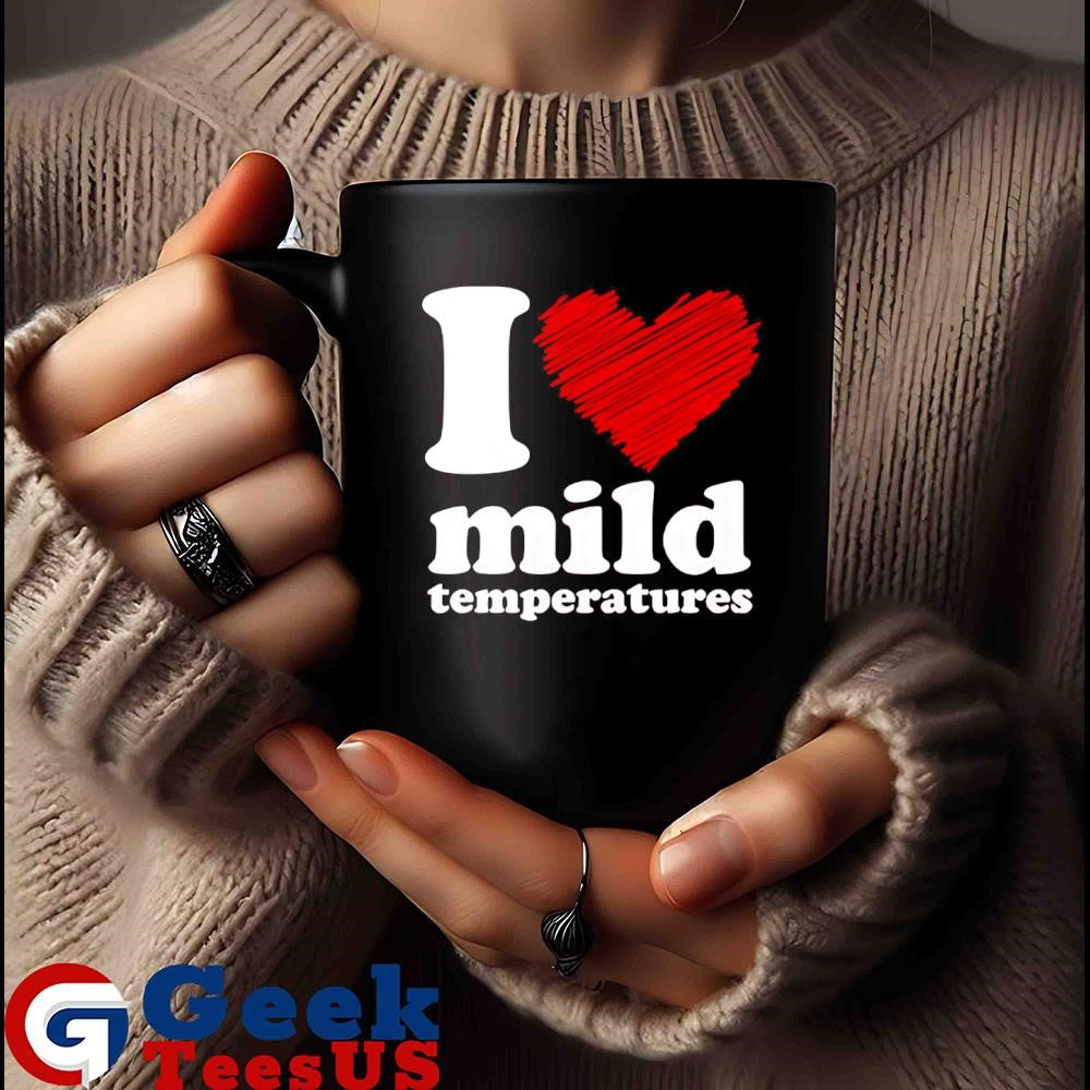 I love mild temperatures shirt