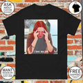 I love my job meme shirt