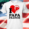 I love papa Francis shirt