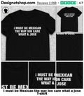 I must be Mexican the way ion care what a jose shirt