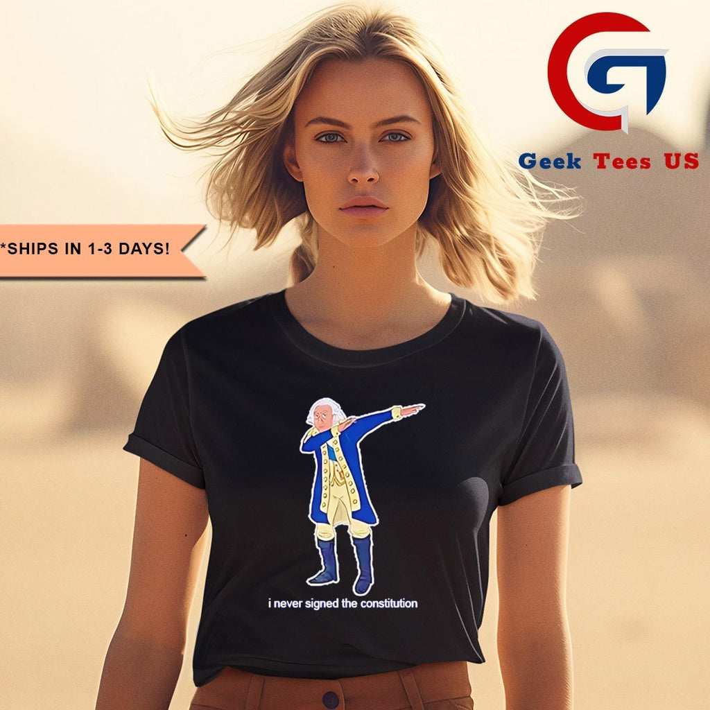 I never signed the constitution George Washington shirt