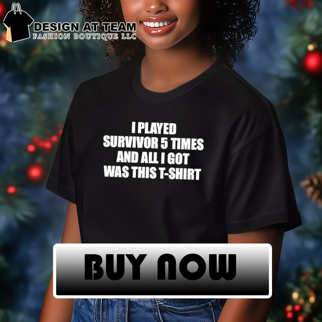 I played survivor 5 times and all I got was this t-shirt