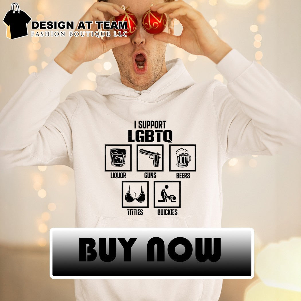 I support LGBTQ beers quickies liquor guns titties Pride Month social justice shirt