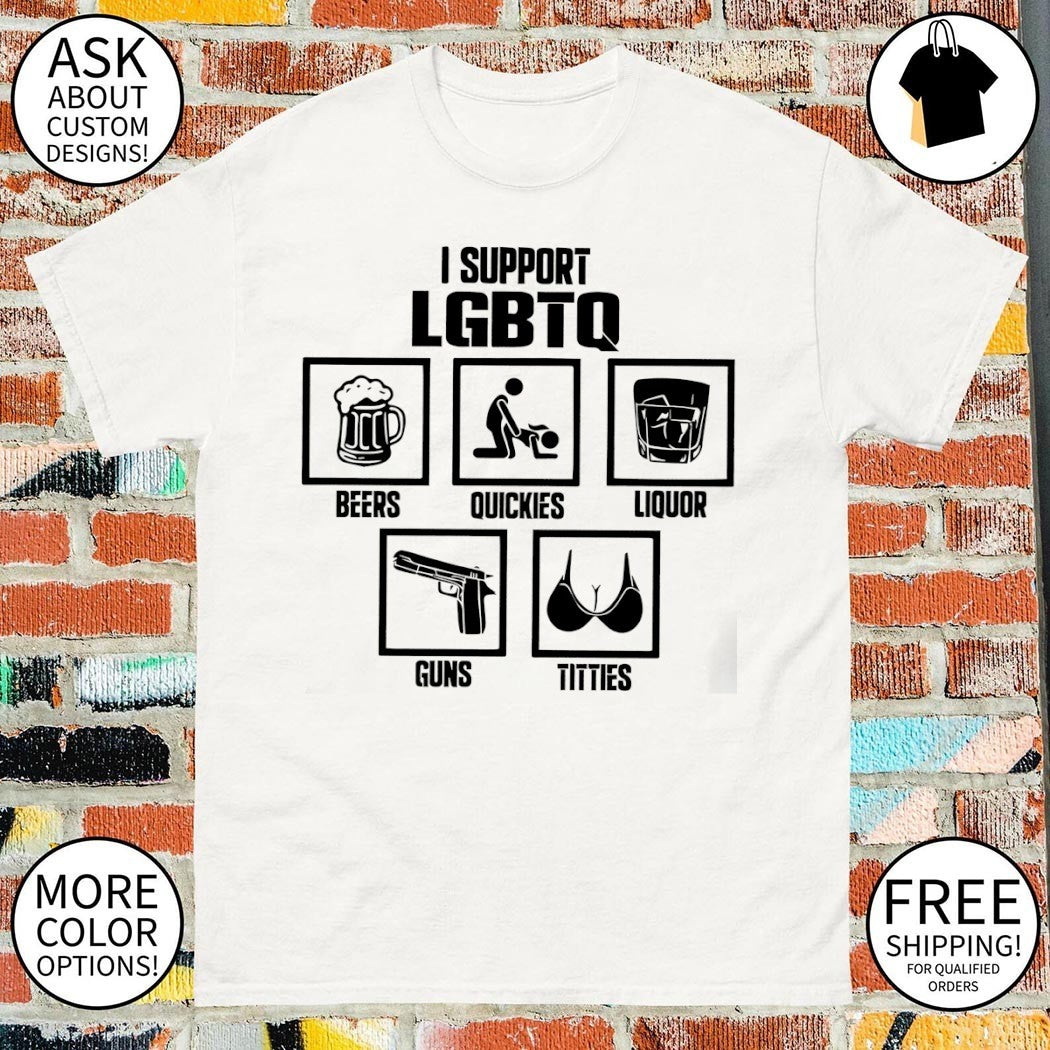 I support LGBTQ beers quickies liquor guns titties pride month graphic shirt