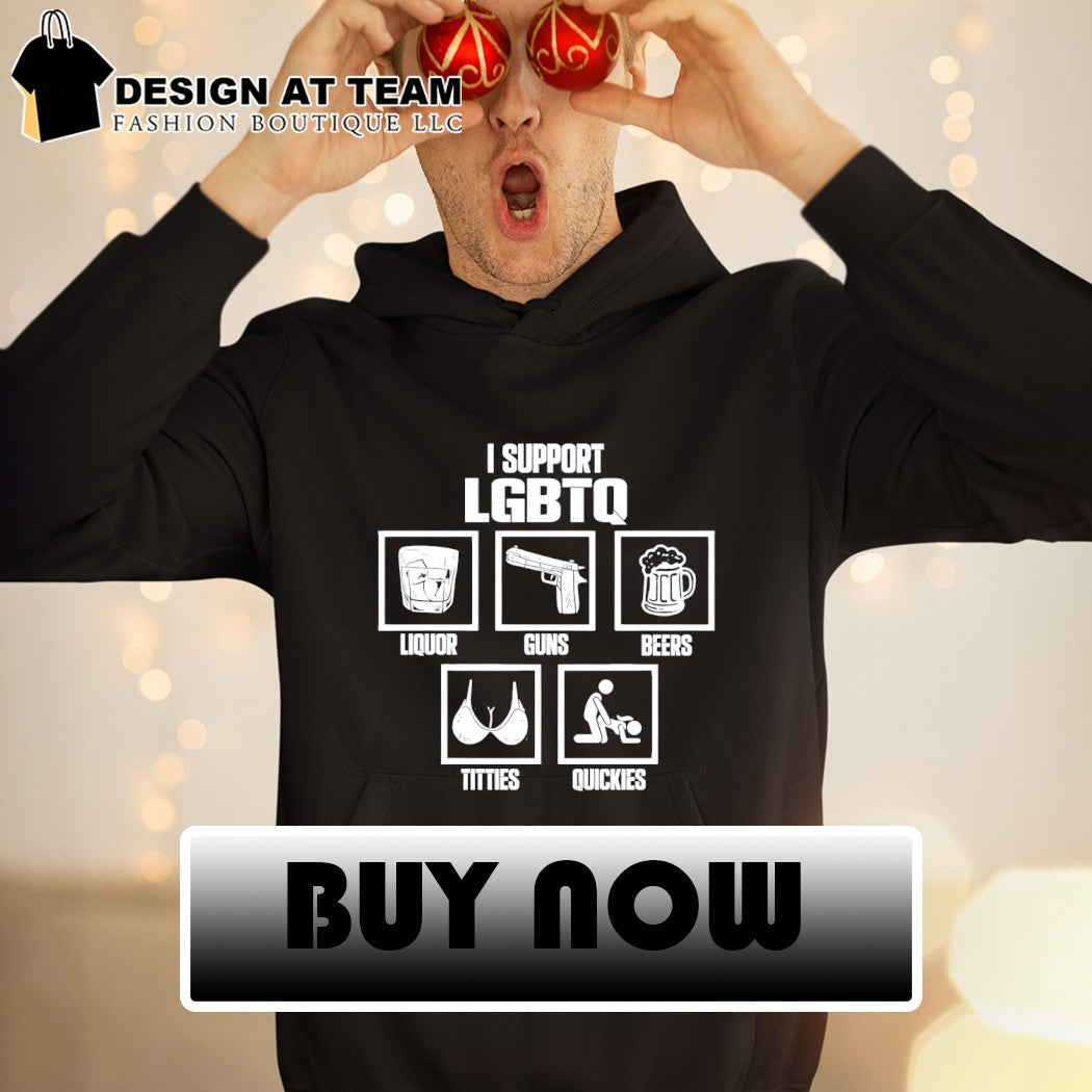 I support liquor guns beers titties quickies LGBTQ Rainbow Pride shirt