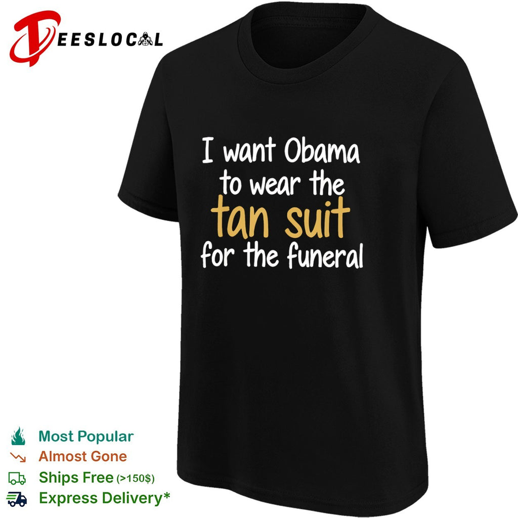 I want Obama to wear the tan for the funeral shirt