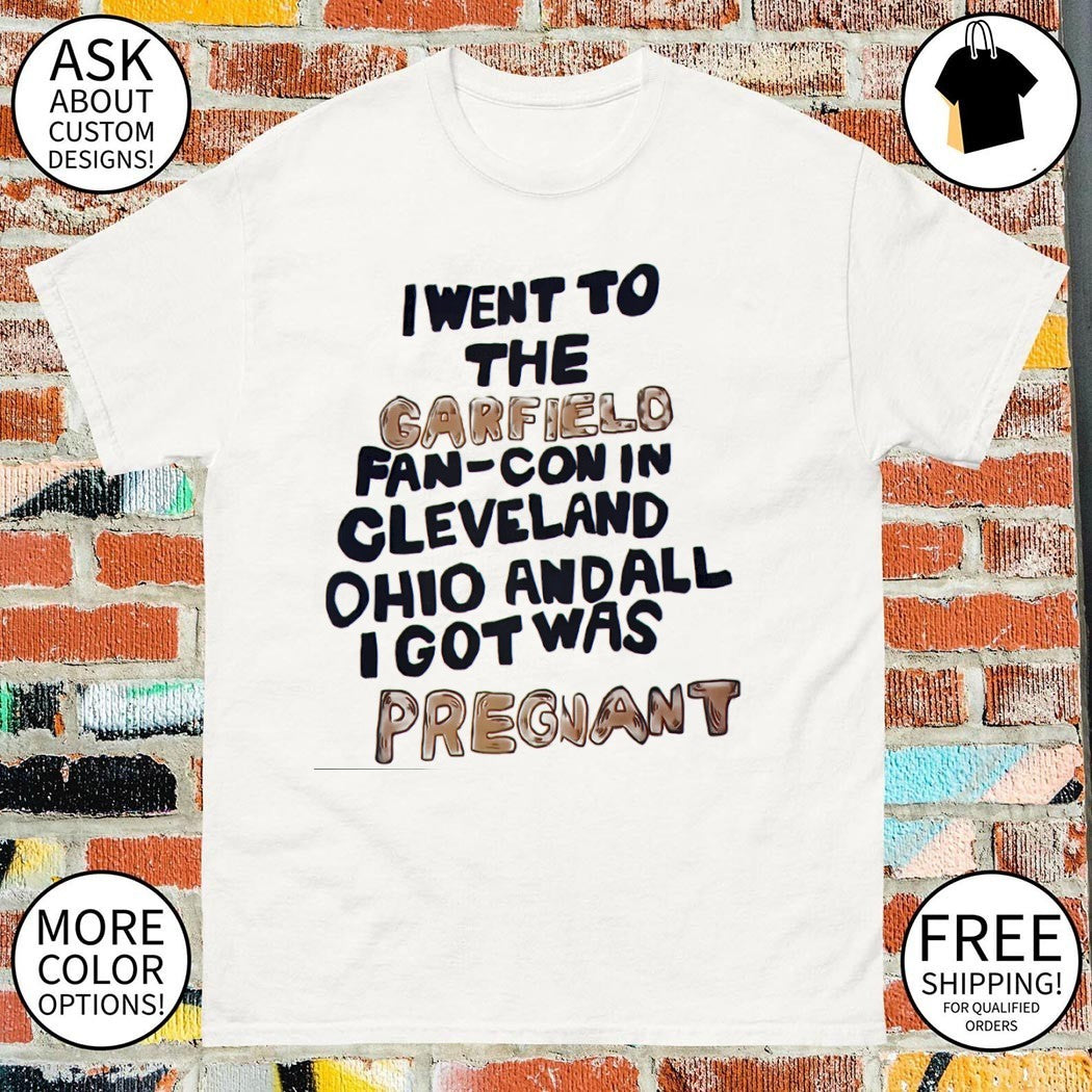 I went to the fan-con in Cleveland Ohio and all I got was pregnant shirt