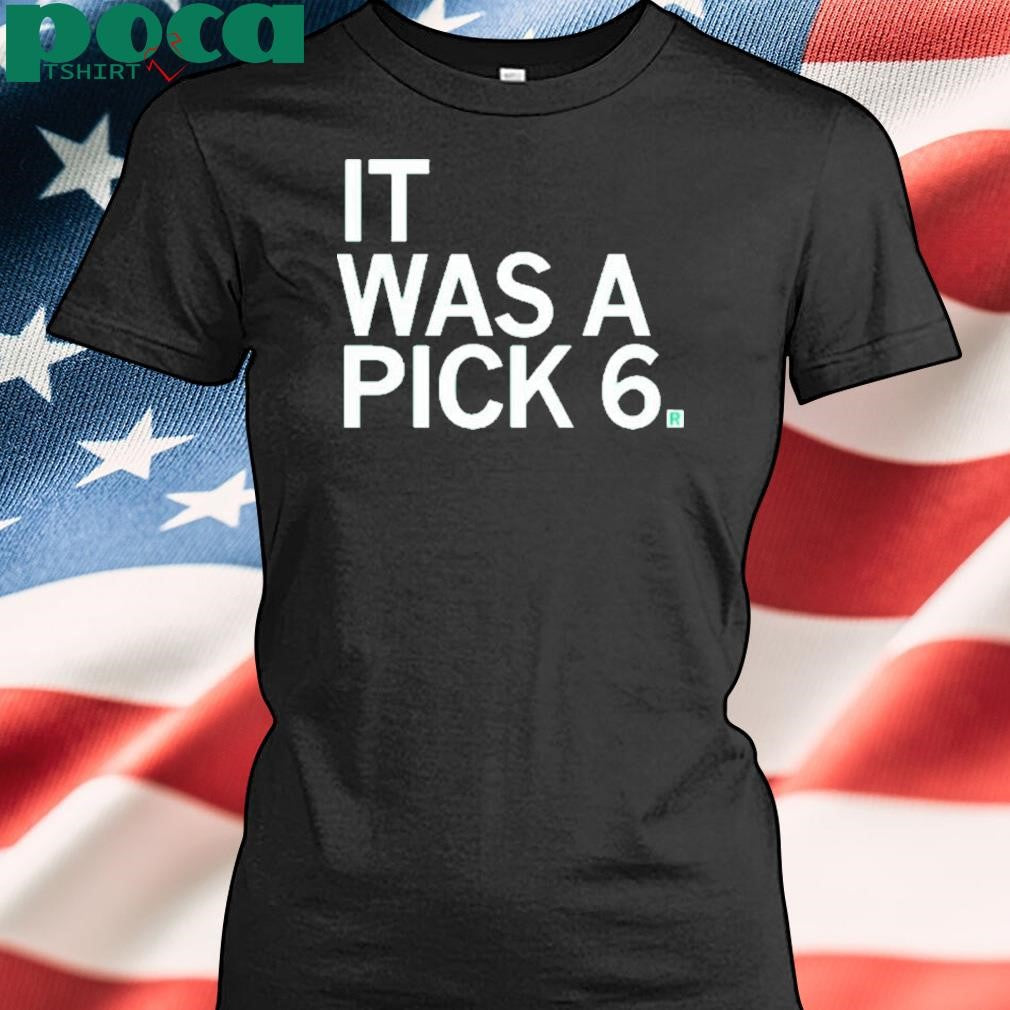 IT WAS A PICK SIX SHIRT