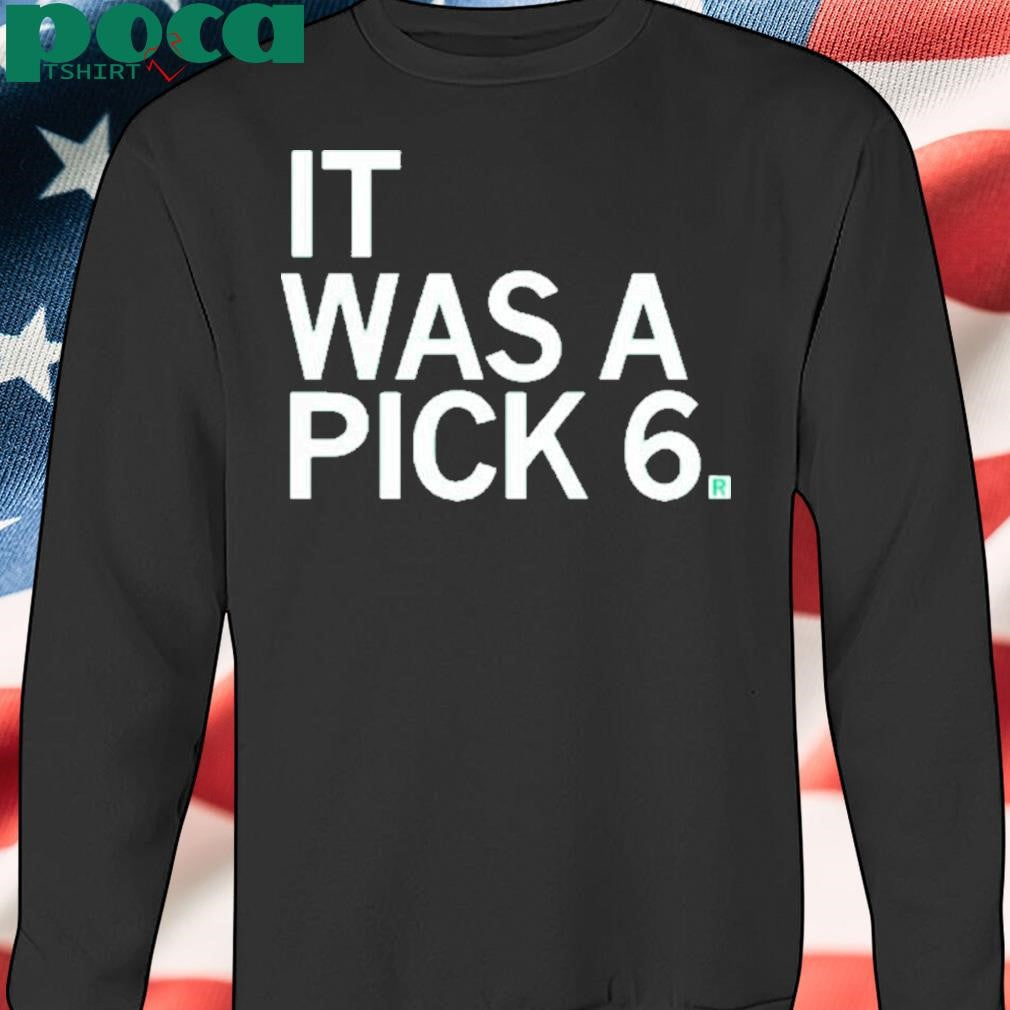 IT WAS A PICK SIX SHIRT