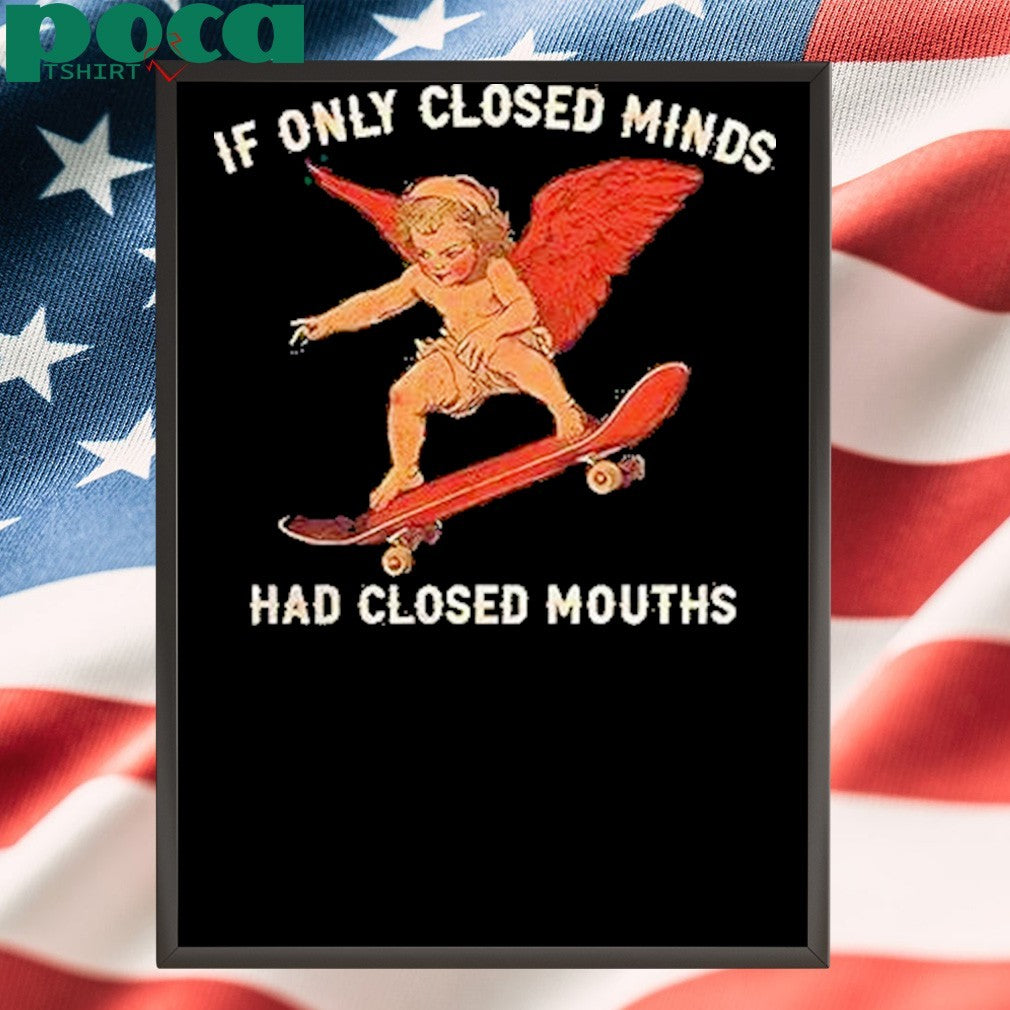 If Only Closed Minds Had Closed Mouths Shirt