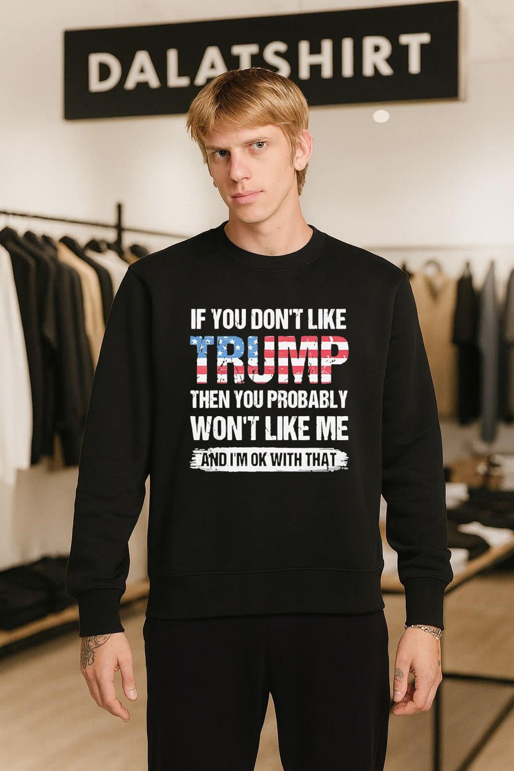 If You Don’t Like Trump Then You Probably Won’t Like Me shirt