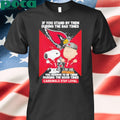 If You Stand By Them During The Bad Times You Deserve To Be There During The Good Times Cardinals Stay Loyal shirt