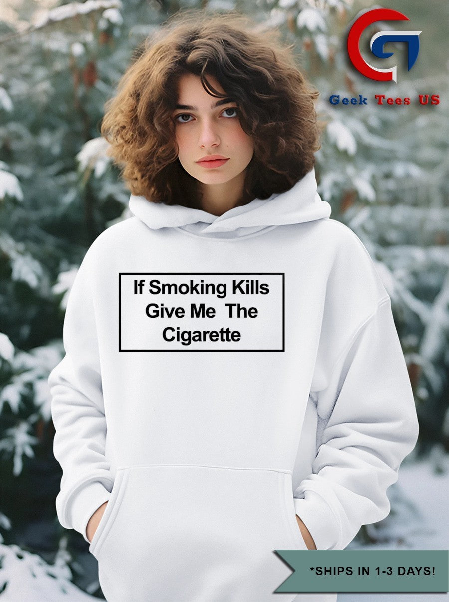 If smoking give me the cigarette shirt