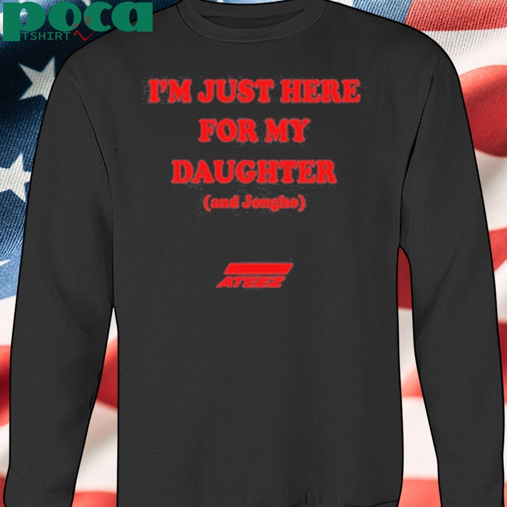 I’m Just Here For My Daughter And Jongho Shirt