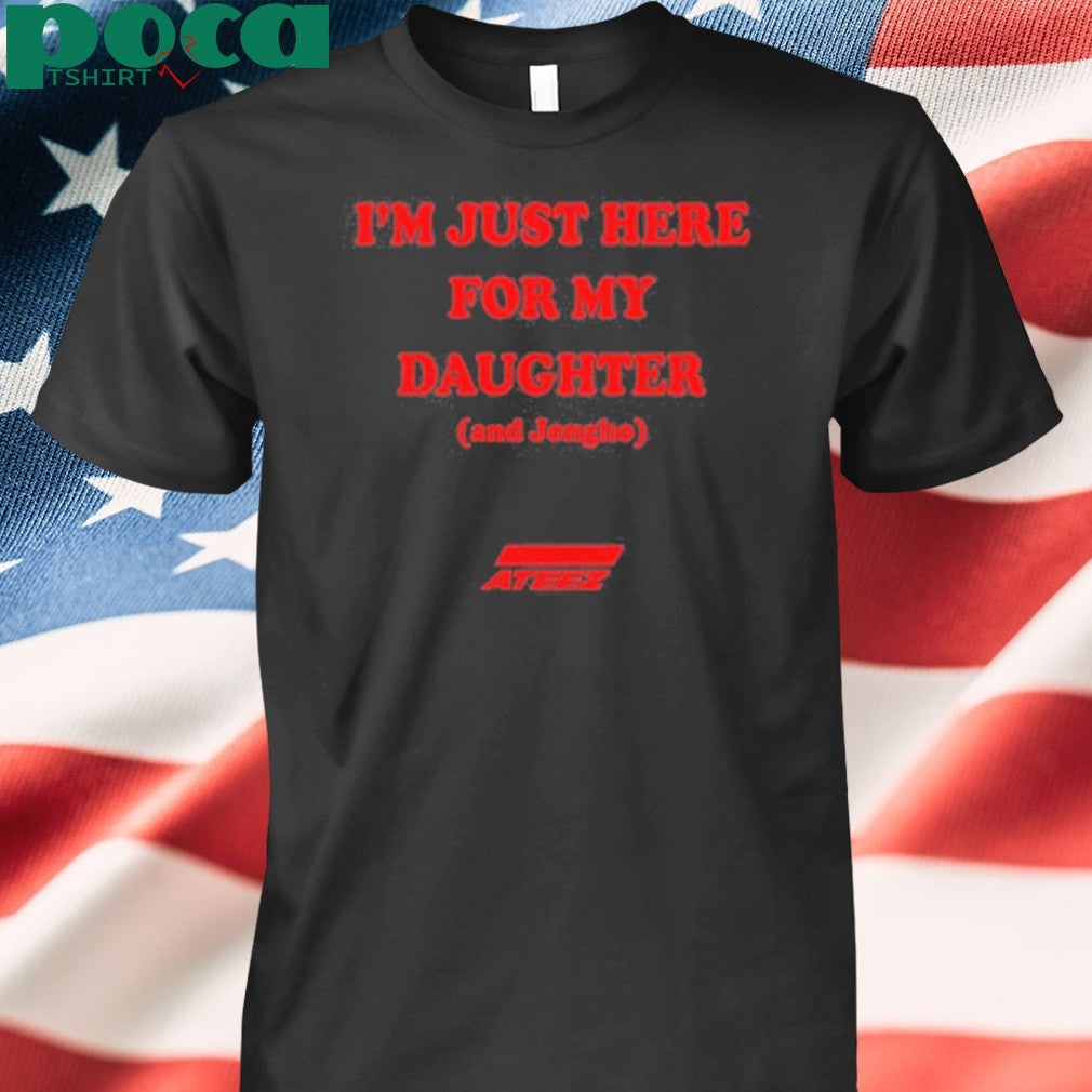 I’m Just Here For My Daughter And Jongho Shirt