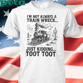 I’m Not Always A Train Wreck Just Kidding Toot Toot shirt