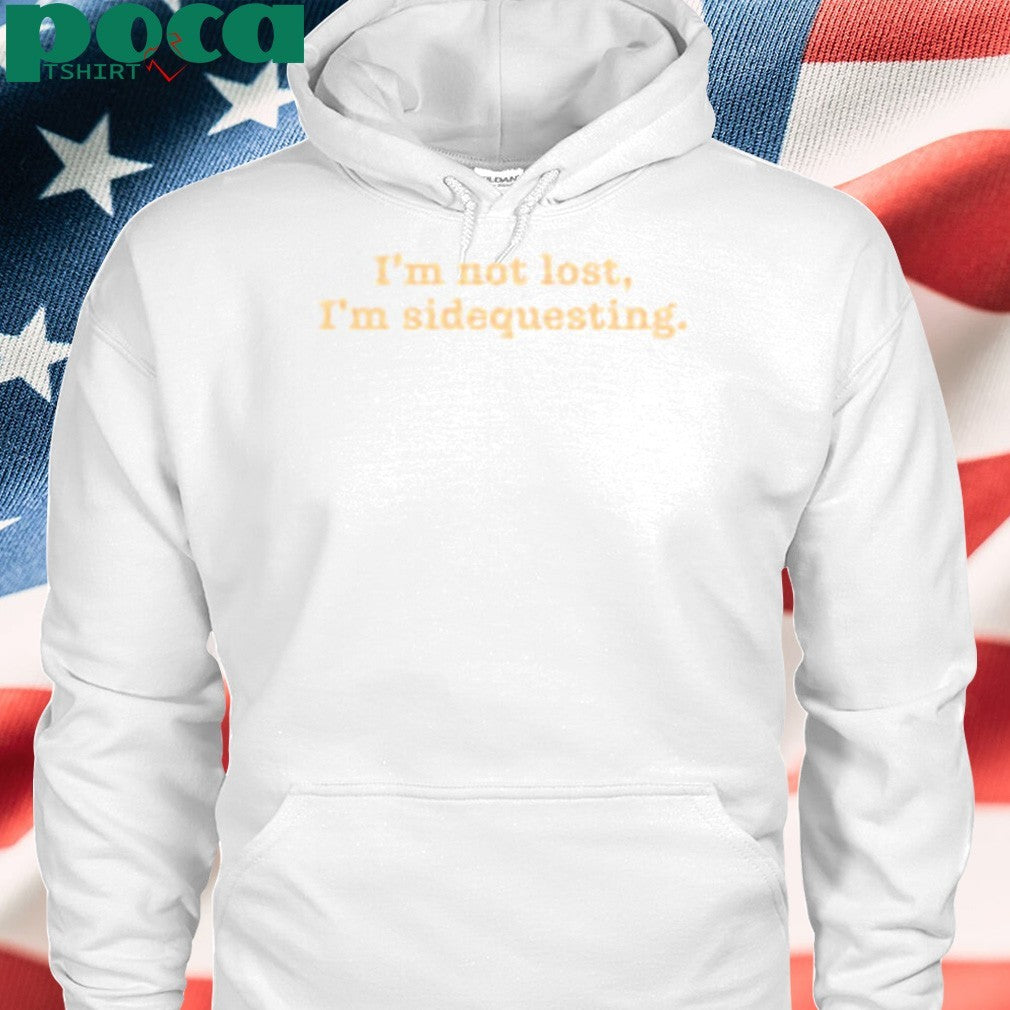 I’m Not Lost I’m Sidequesting shirt
