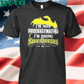 I’m Not Procrastinating I’m Doing Side Quests Shirt