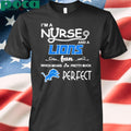 I’m a nurse and a Lions fan which means I’m pretty much perfect shirt