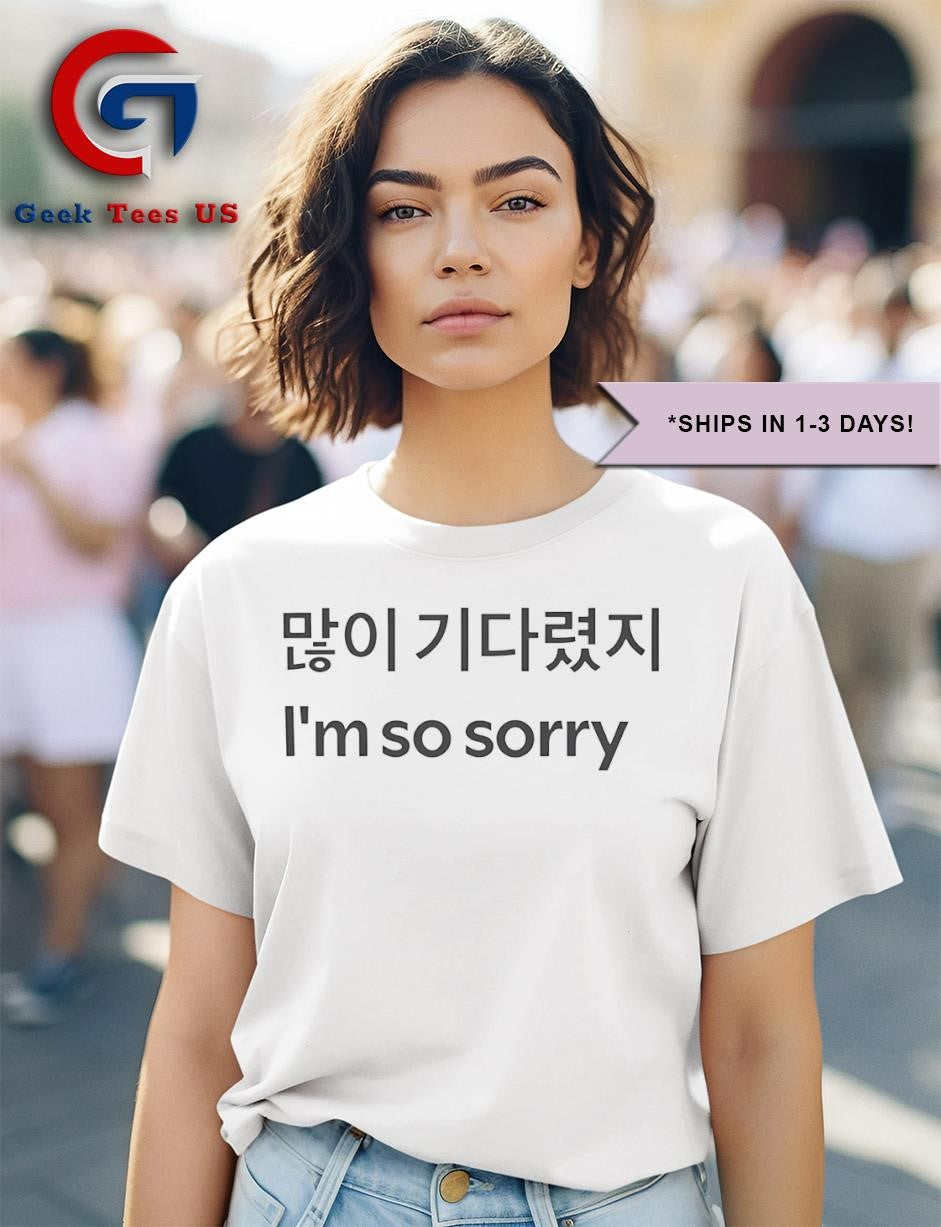 I’m so sorry shirt