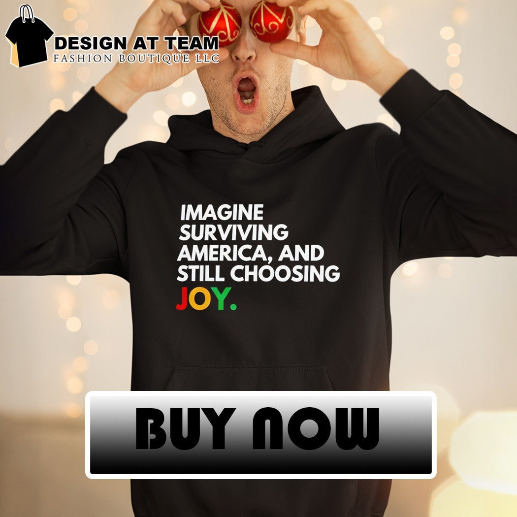 Imagine Surviving America and Still Choosing Joy Juneteenth Celebration 2026 shirt