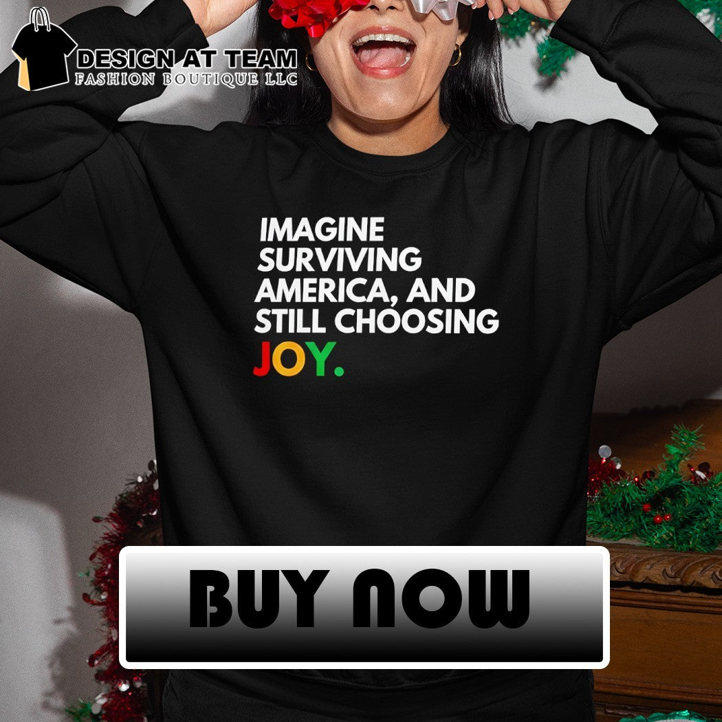 Imagine Surviving America and Still Choosing Joy Juneteenth Celebration 2026 shirt