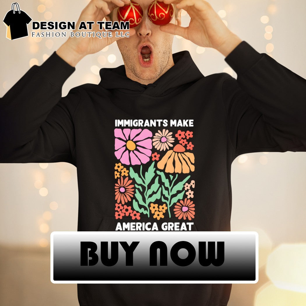 Immigrants Make America Great floral shirt